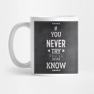 If You Never Try You'll Never Know Mug